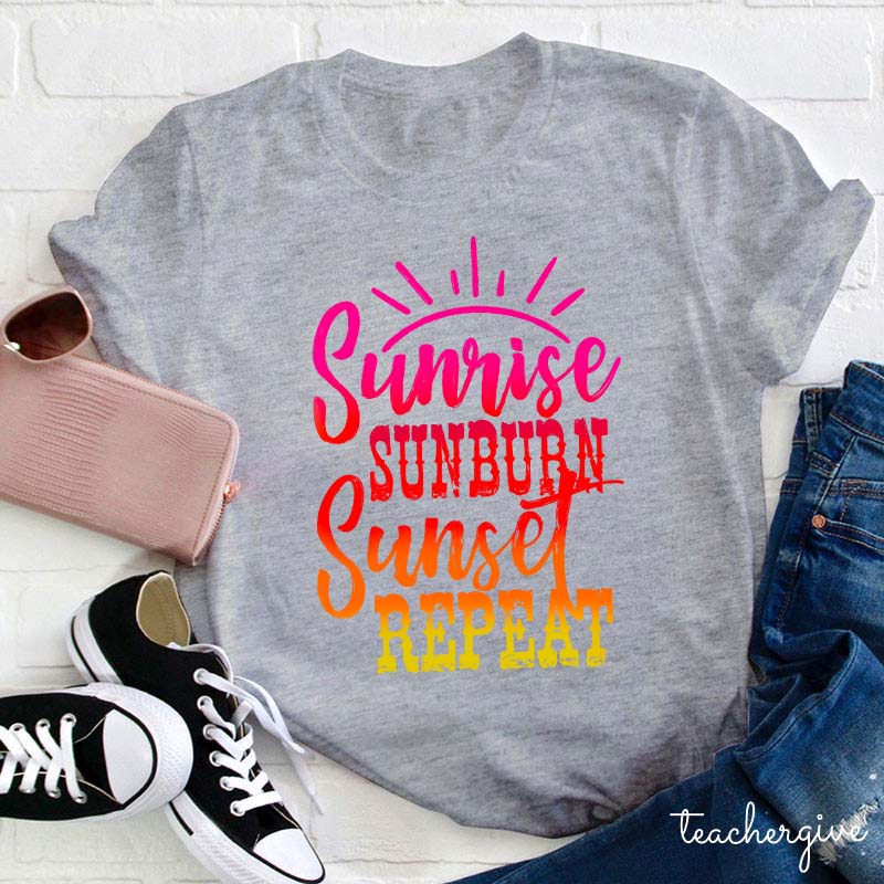 Sunrise Sunburn Sunset Repeat Teacher T-Shirt