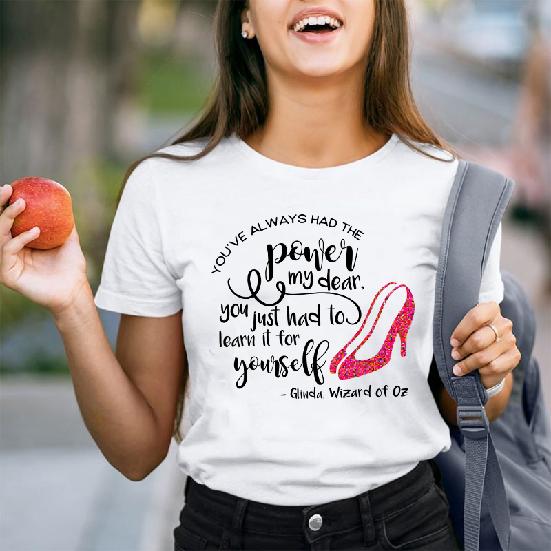 You've Always Had The Power My Dear Teacher T-Shirt