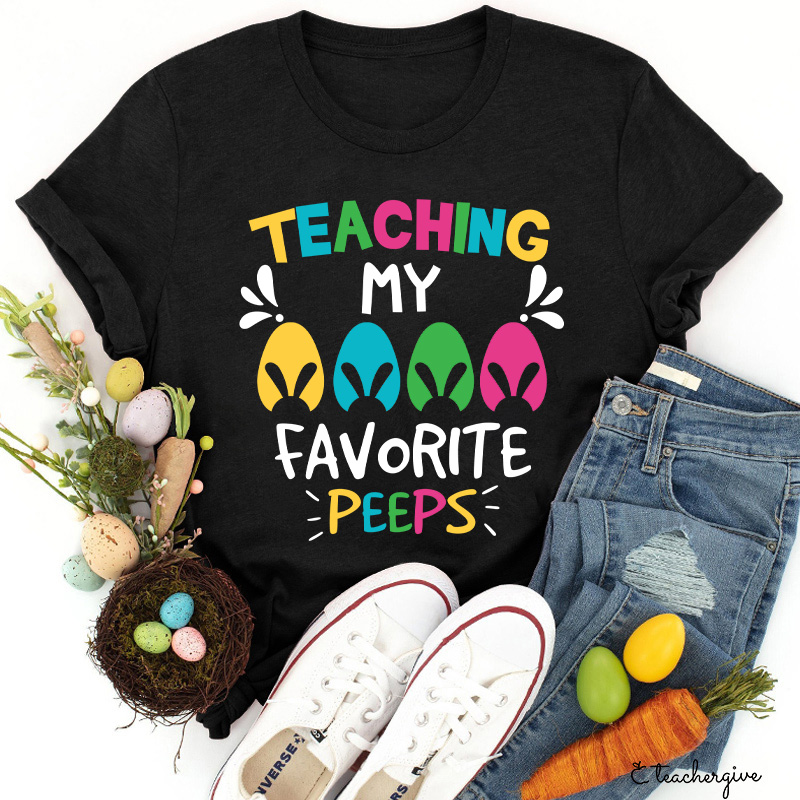 Teaching My Favorite Peeps Teacher T-Shirt