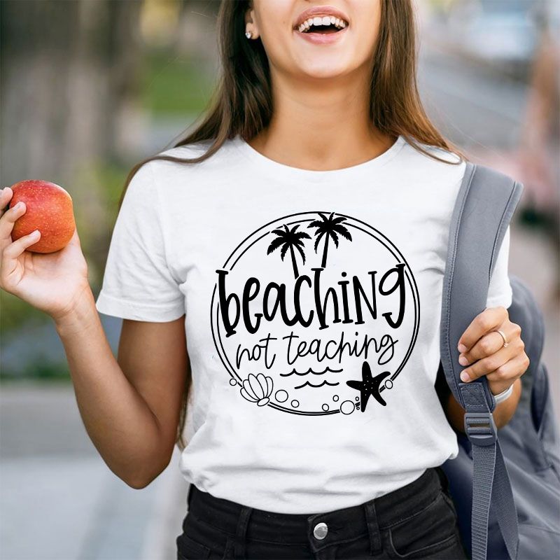 Summer Beaching Not Teaching Teacher T-Shirt