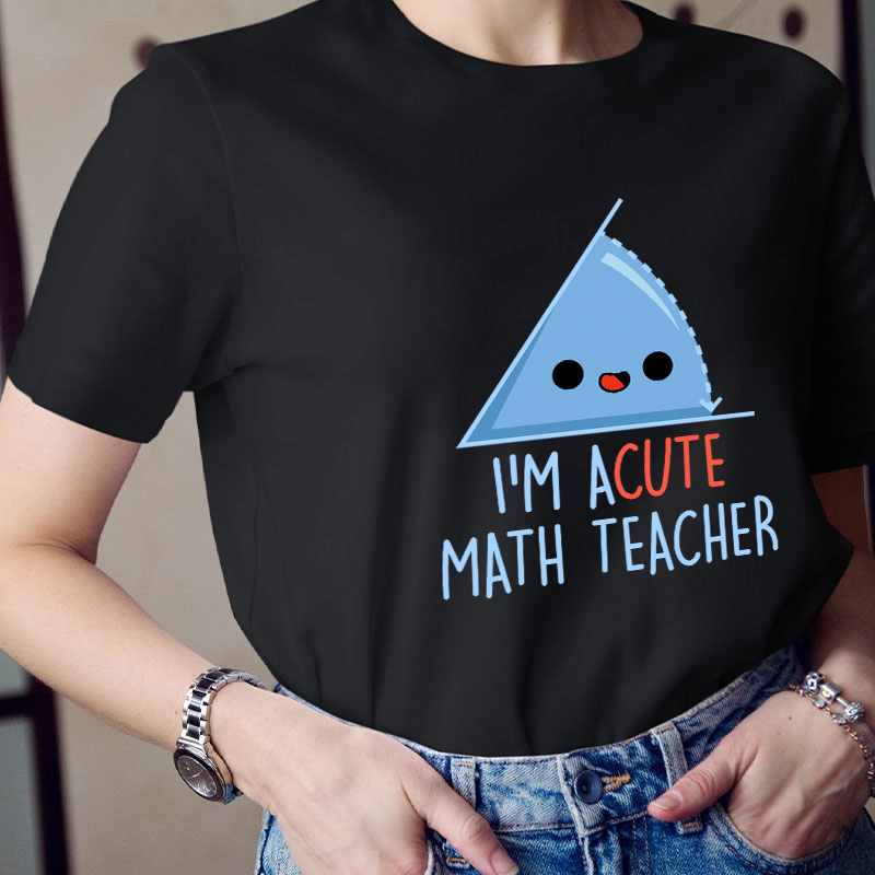 I'm Acute Math Teacher T-Shirt