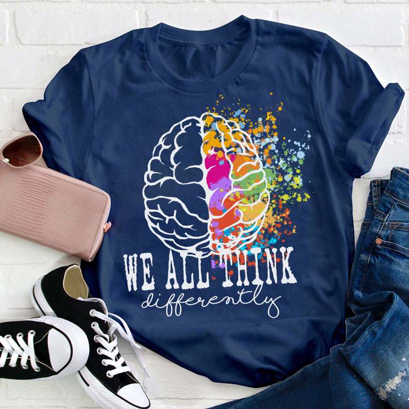 We All Think Differently Teacher T-Shirt