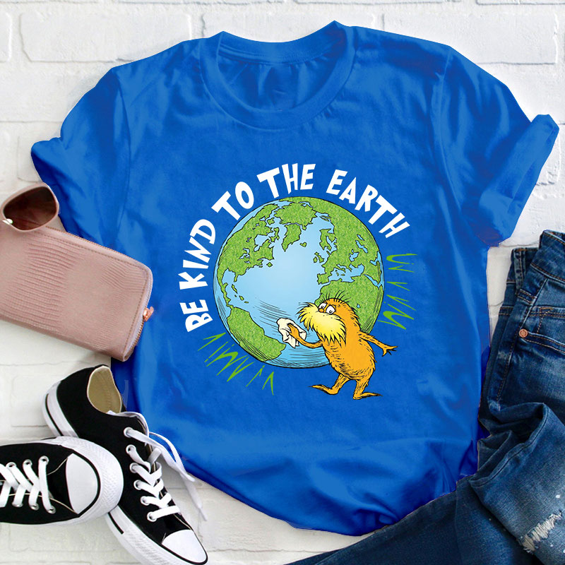 Be Kind To The Earth Teacher T-Shirt