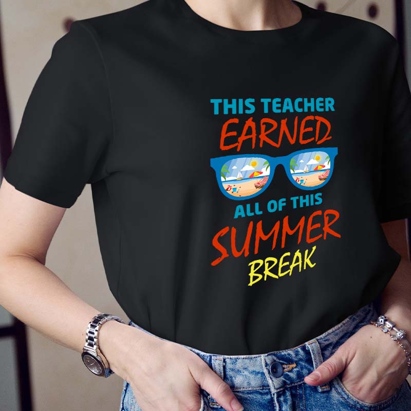 This Teacher Earned All Of This Summer Break Teacher T-Shirt