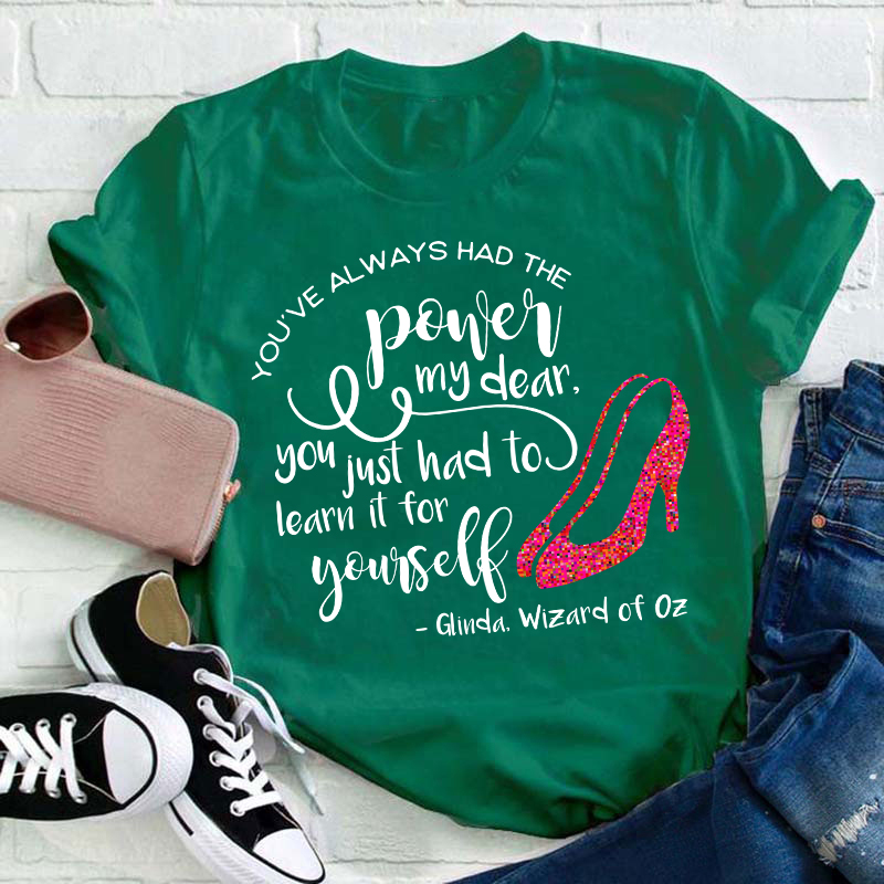 You've Always Had The Power My Dear Teacher T-Shirt