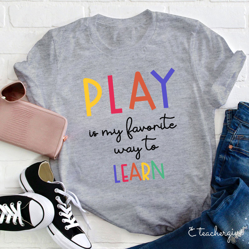 Play Is My Favorite Way To Learn Teacher T-Shirt