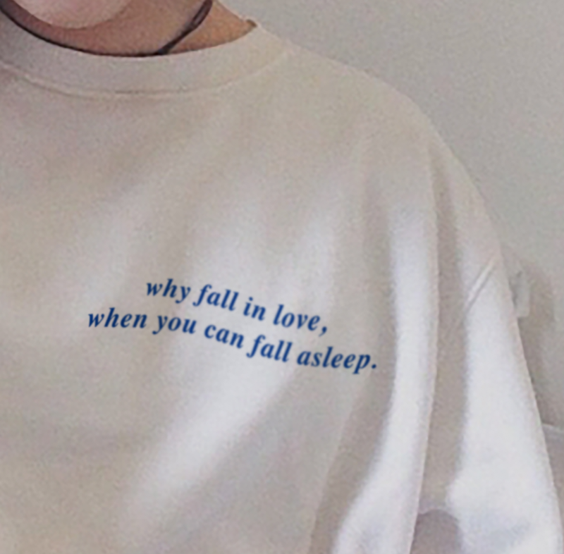 Why Fall In Love When You Can Fall Asleep Tee