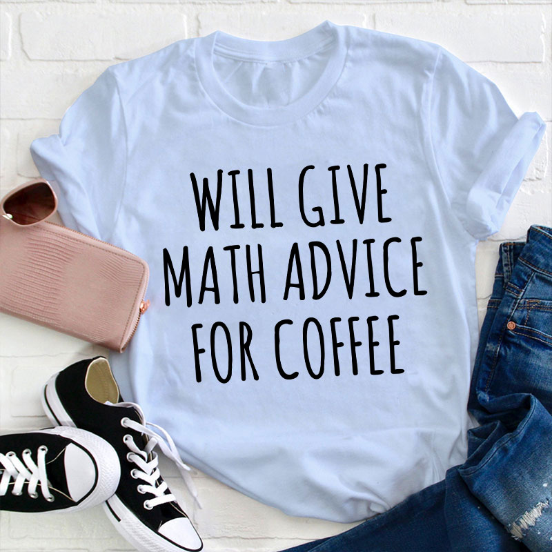 Will Give Math Advice For Coffee Teacher T-Shirt