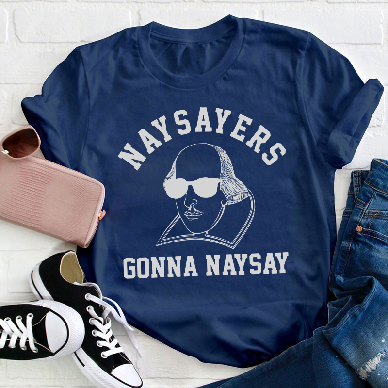 Naysayers Gonna Naysay Shakespeare Teacher T-Shirt