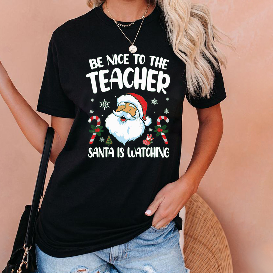 Be Nice To The Teacher Santa Is Watching Christmas T-Shirt