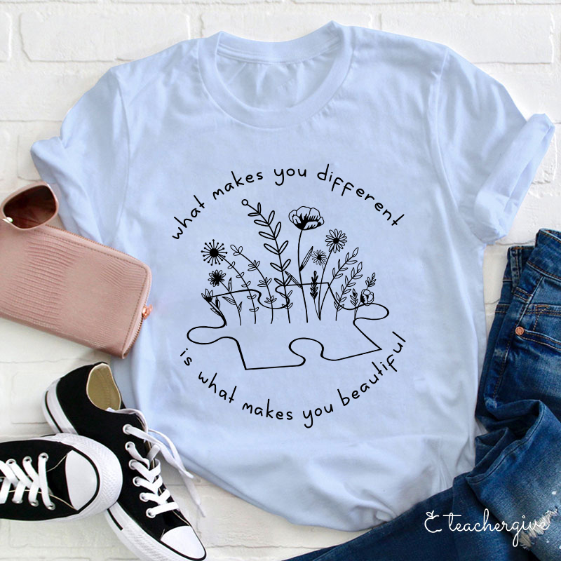 What Makes You Different Is What Makes You Beautiful Teacher T-Shirt