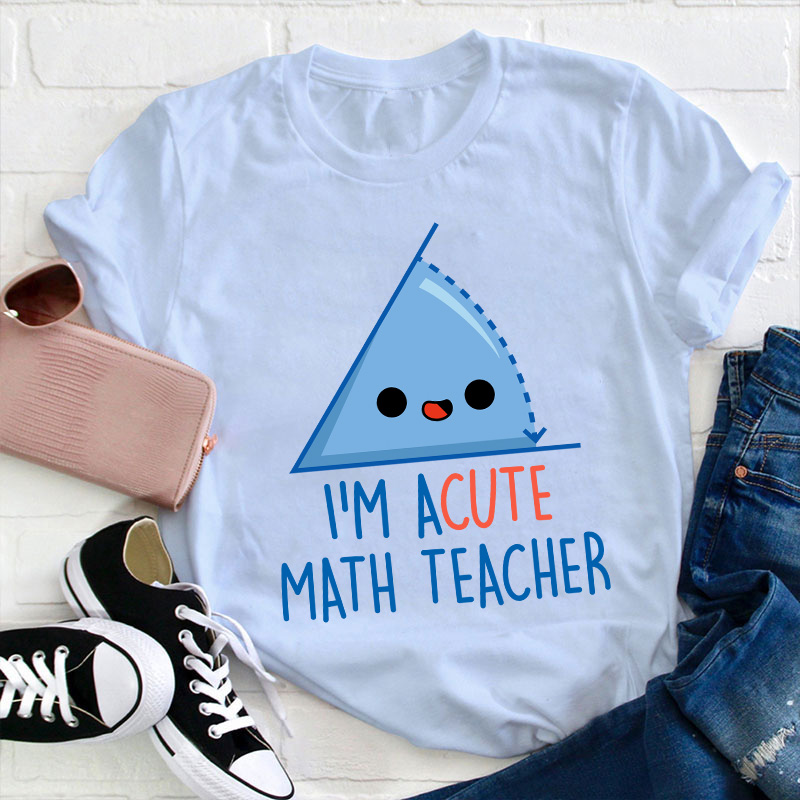 I'm Acute Math Teacher T-Shirt