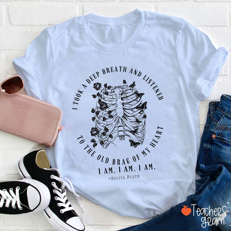 I Took A Deep Breath And Listened To The Old Brag Of My Heart Teacher T-Shirt