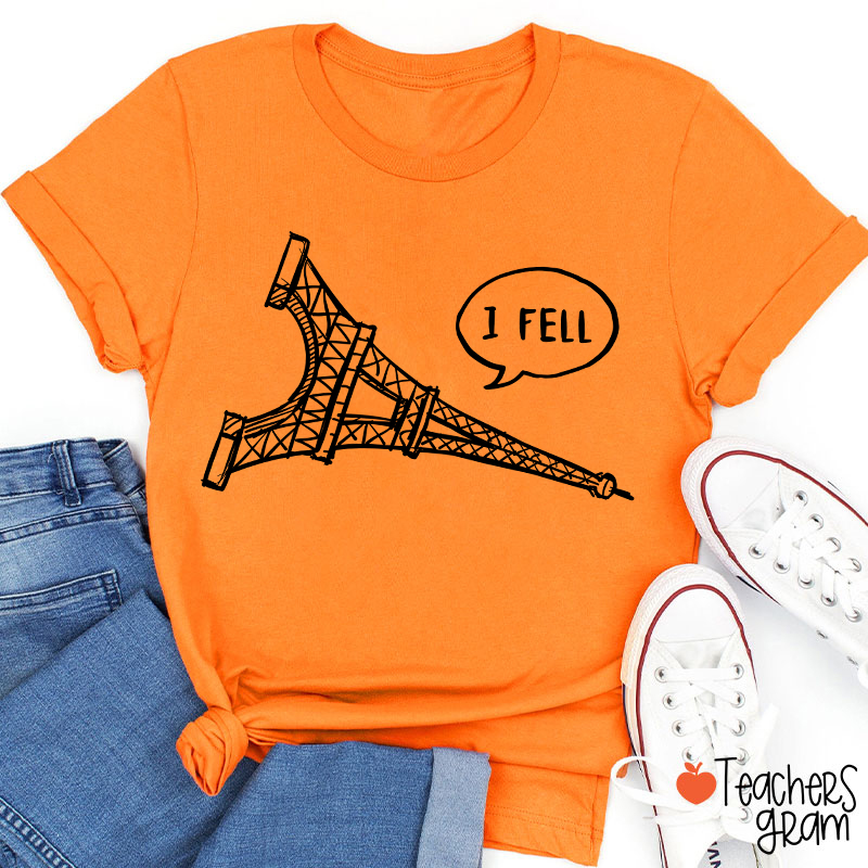 I Fell Eiffel Tower Teacher T-Shirt