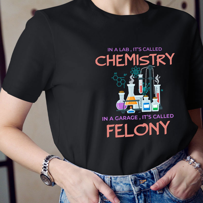 In A Lab It's Called Chemistry  Teacher T-Shirt