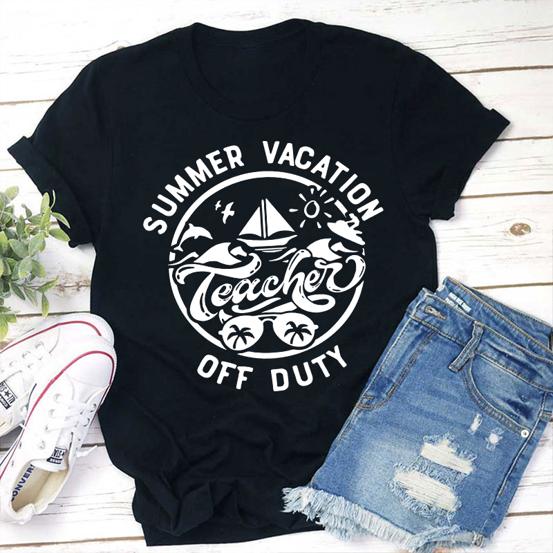 Summer Vacation Teacher Off Duty Happy Teacher T-Shirt