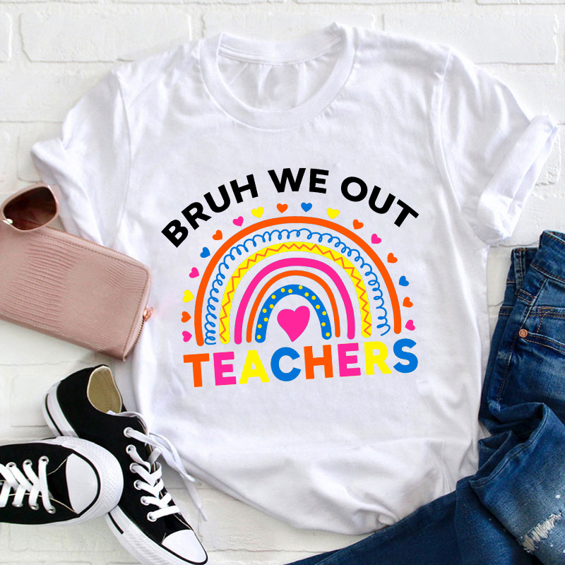 Bruh We Out Teachers Teacher T-Shirt