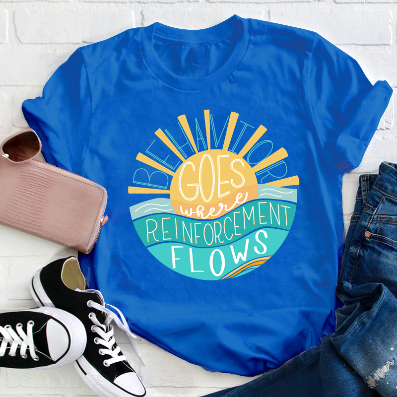 Behavior Goes Where Reinforcement Flows Sunshine Teacher T-Shirt