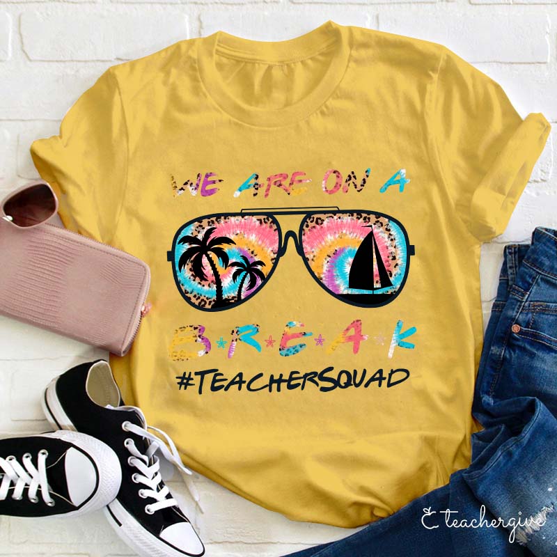 We Are On A Break Teacher T-Shirt