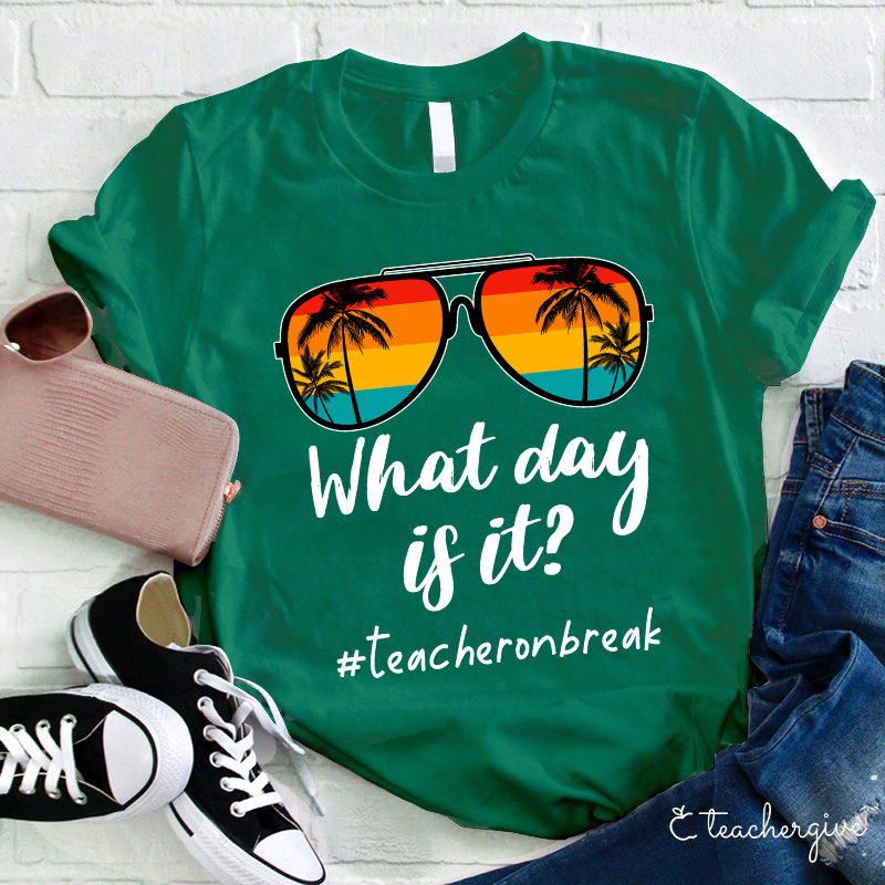 What Day Is It Teacher Summer Break Teacher T-Shirt