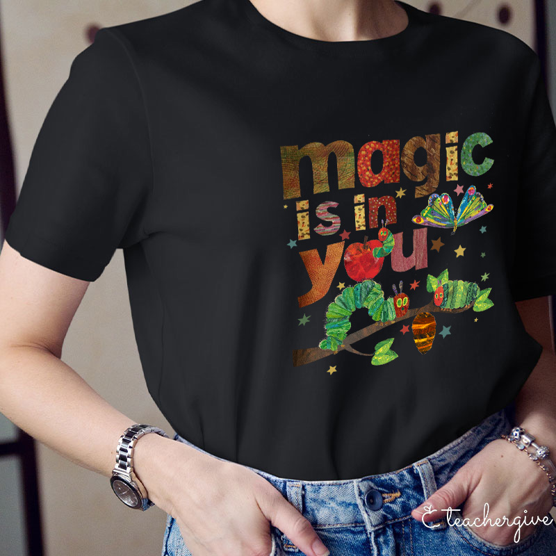 Magic Is In You The Very Hungry Caterpillar And Butterfly Teacher T-Shirt