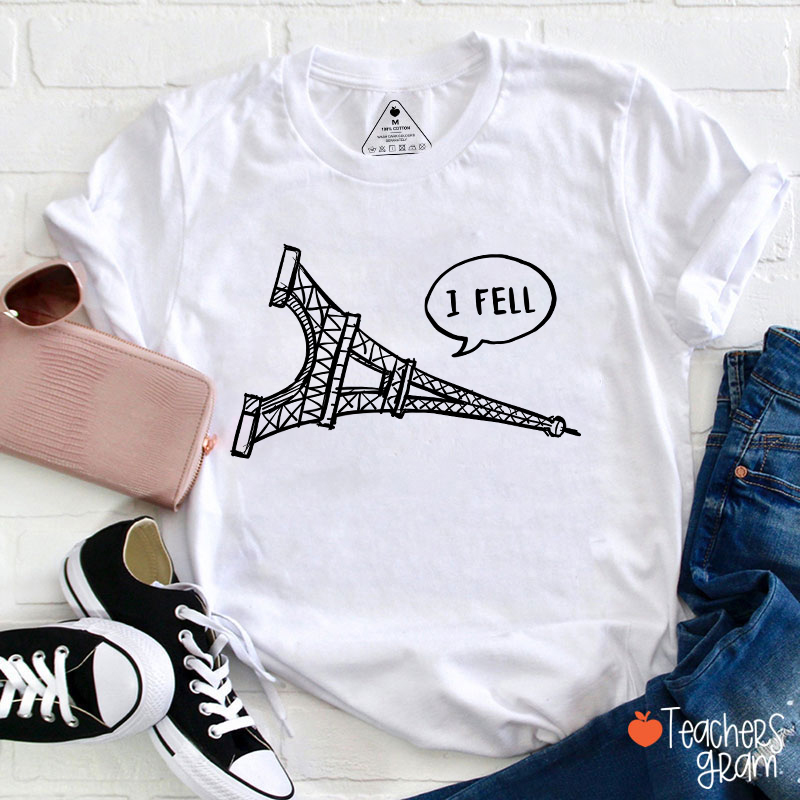 I Fell Eiffel Tower Teacher T-Shirt