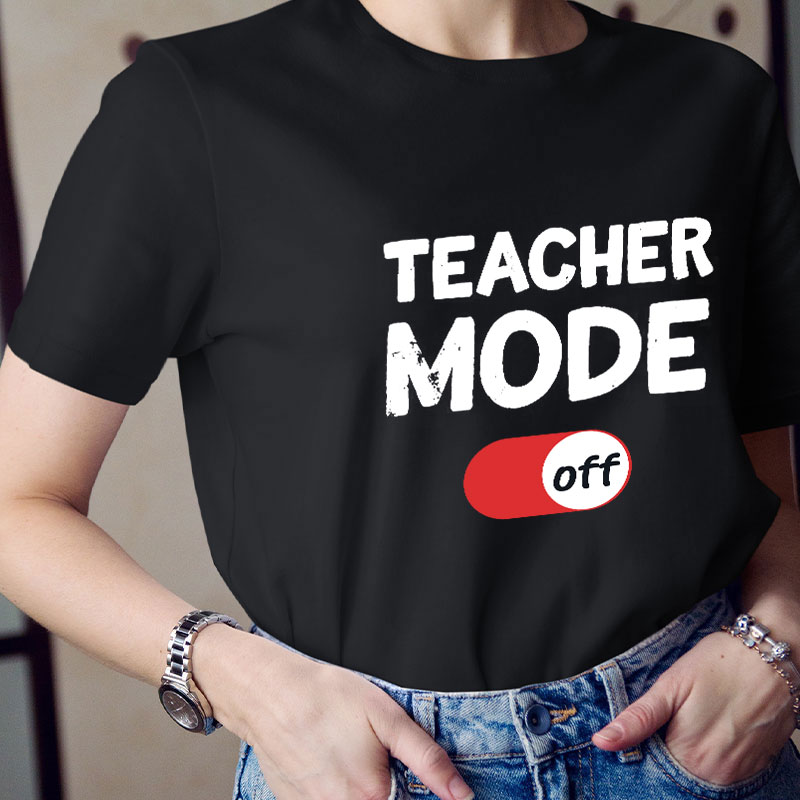 Teacher Mode Off T-Shirt