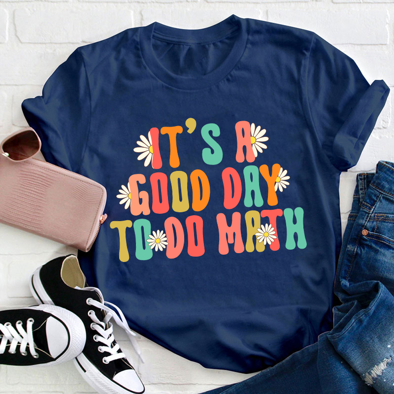 It's A Good Day To Do Math Teacher T-Shirt