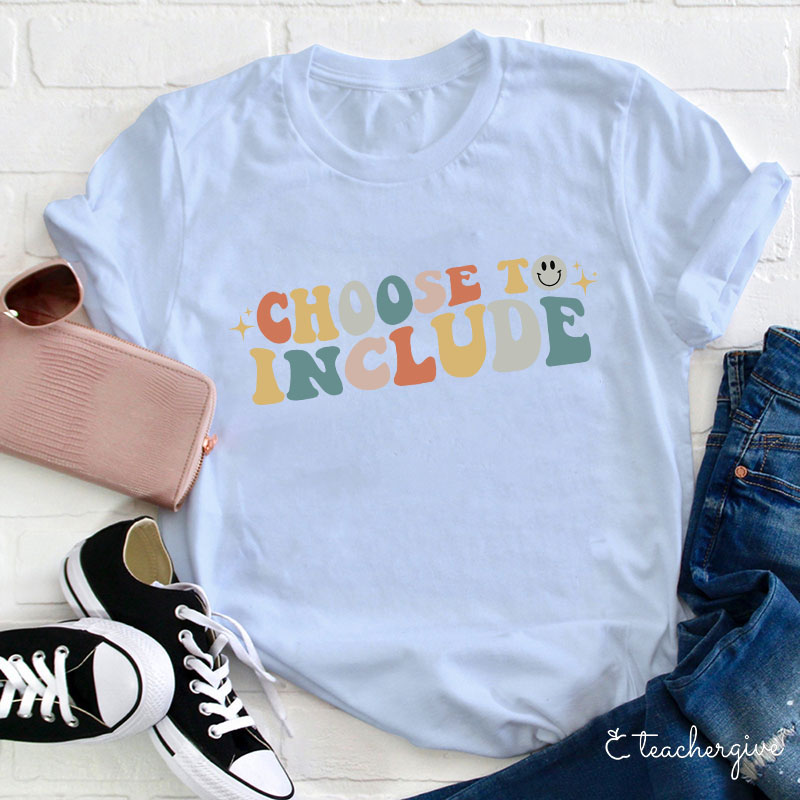 Choose To Include TeacherT-Shirt