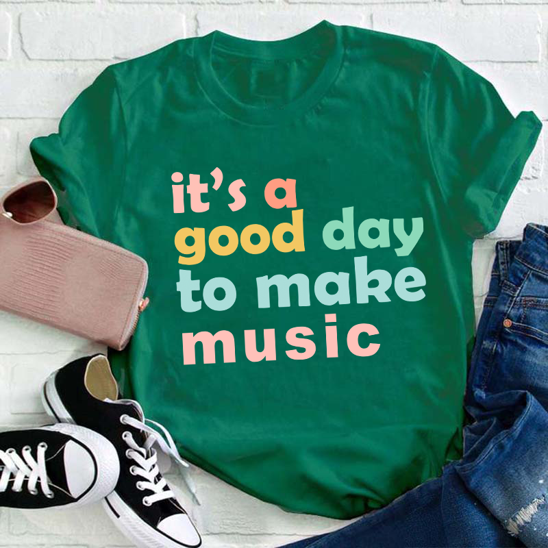 It's A Good Day To Make Music Teacher T-Shirt