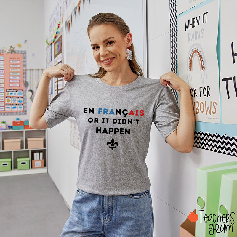 En Francais Or It Didn't Happen French Teacher T-Shirt