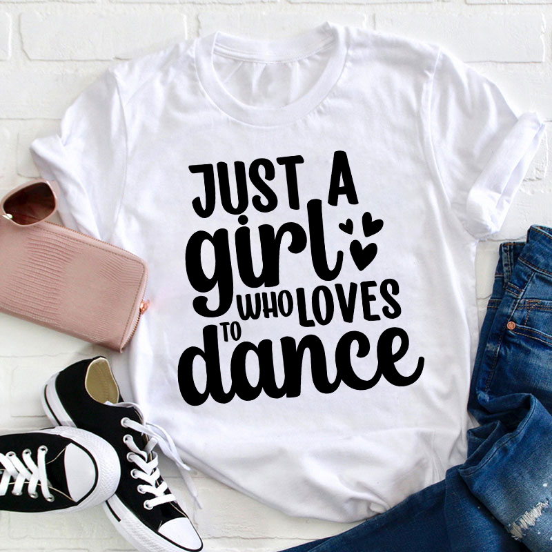 Just A Girl To Who Loves Dance Teacher T-Shirt