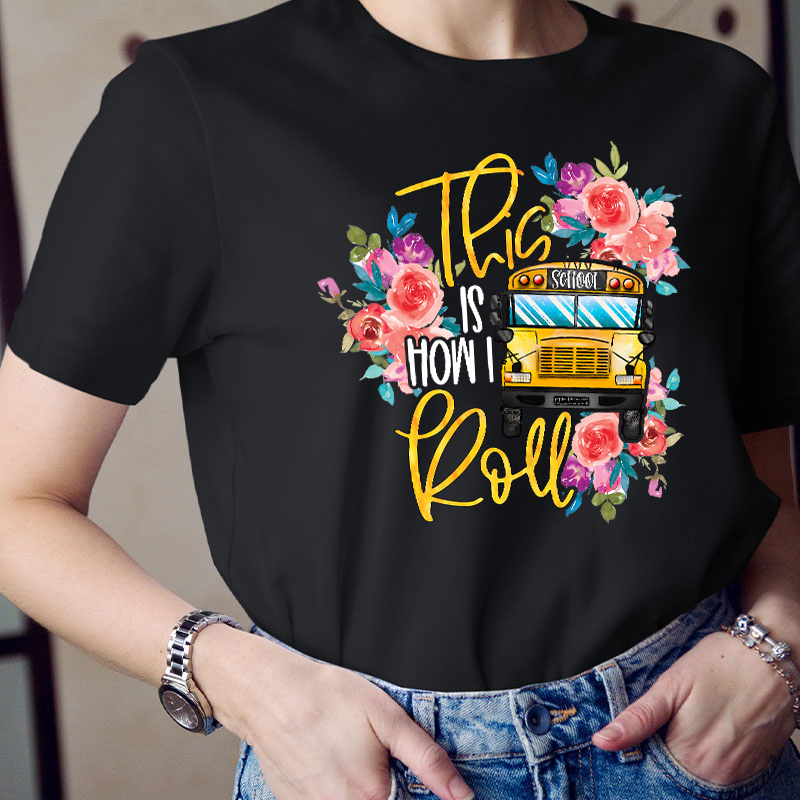 This Is How I Roll Bus Drivers Teacher T-Shirt