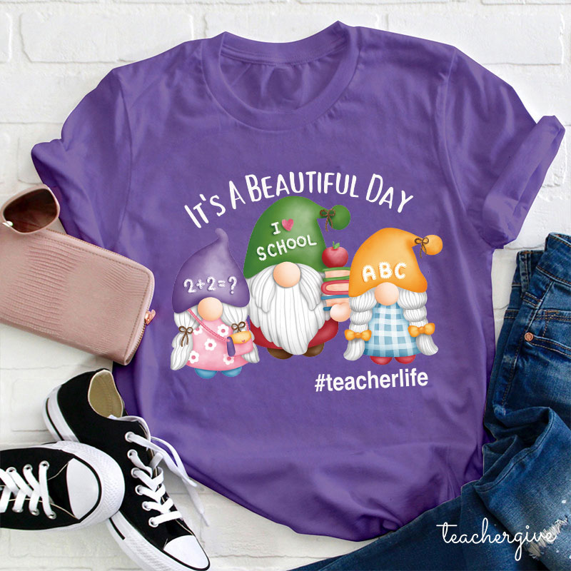 It's A Beautiful Day Three Teaching Gnomies Teacher T-Shirt