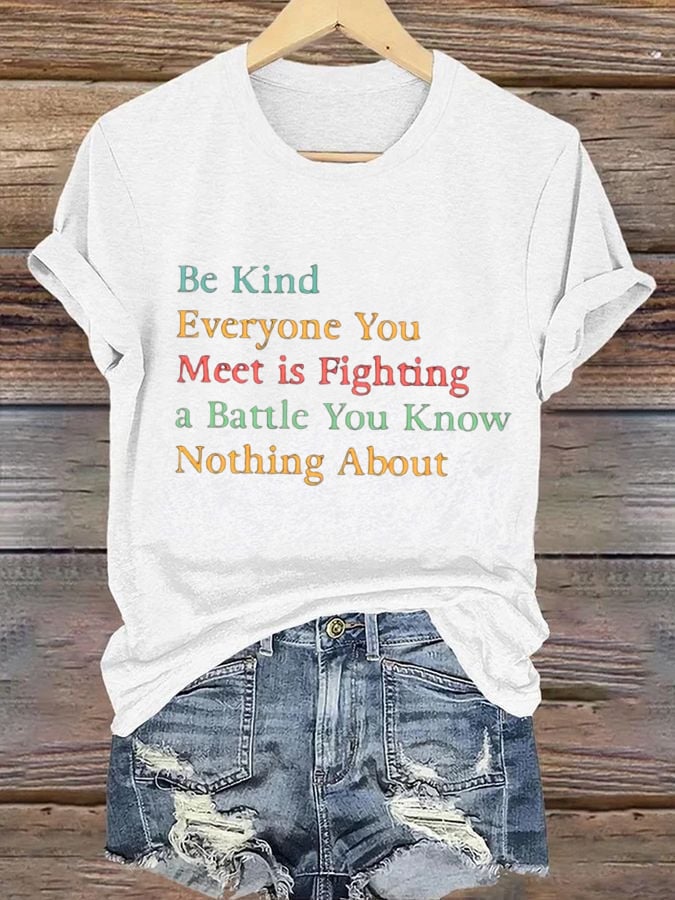 Women's Be Kind Everyone Is Fighting A Battle You Know Nothing About T-Shirt