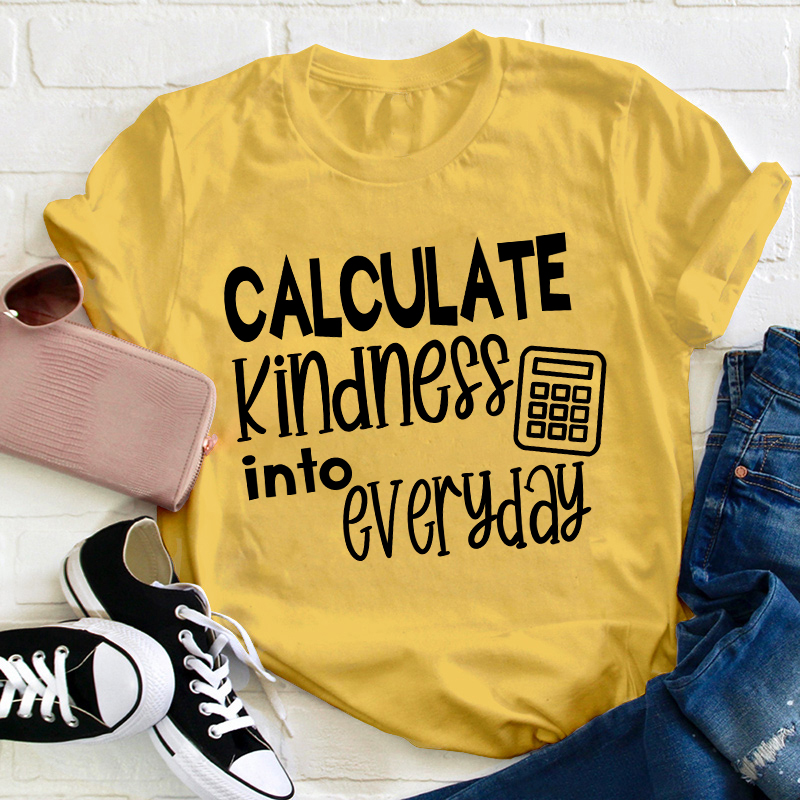 Calculate Kindness Into Everyday Teacher T-Shirt