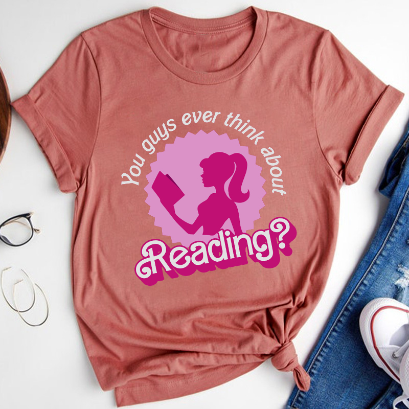 You Guys Ever Think About Reading Teacher T-Shirt