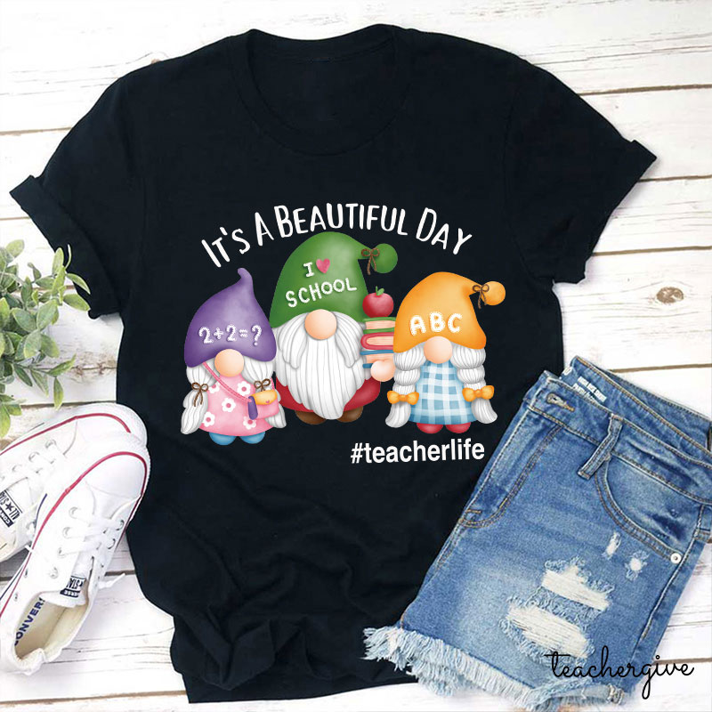 It's A Beautiful Day Three Teaching Gnomies Teacher T-Shirt