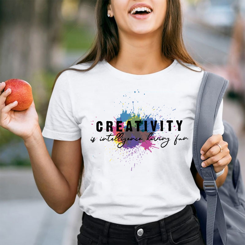 Creativity Is Intelligence Having Fun Quote Teacher T-Shirt