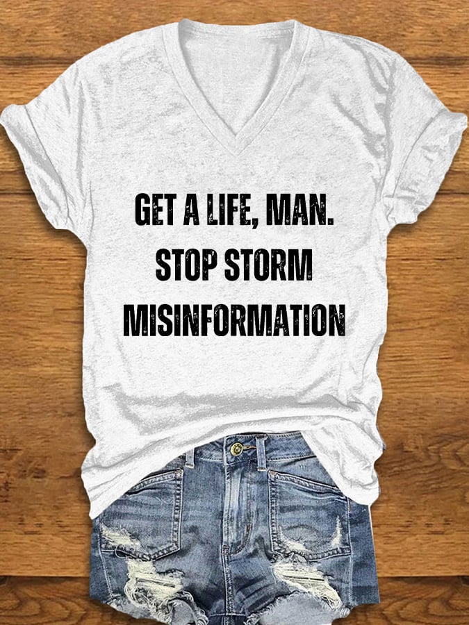 Women's Get A Life. Man. Stop Storm Misinformation Print T-Shirt