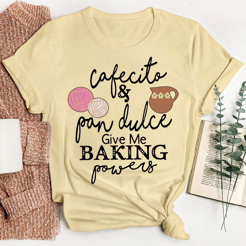 Cafecito And Pan Dulce Give Me Teacher Powers Spanish Teacher T-Shirt