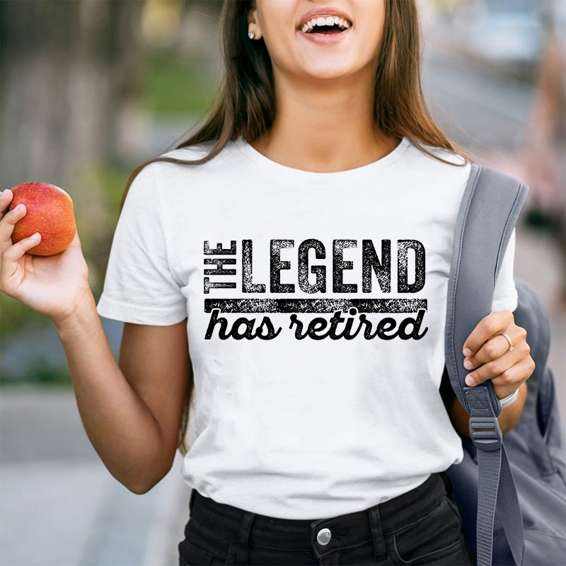 The Legend Has Retired Teacher T-Shirt