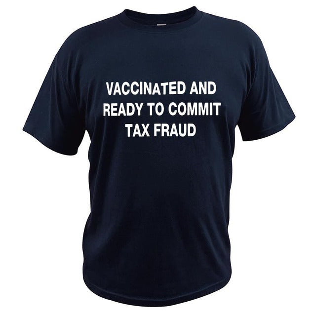 Vaccinated And Ready to Commit Tax Fraud Tee