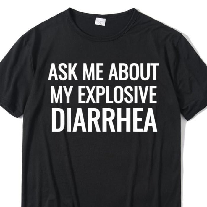 Ask Me About My Explosive Diarrhea Tee