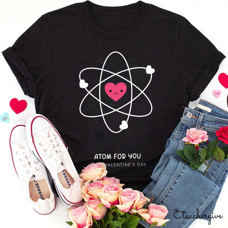 Atom For You Happy Valentine's Day Teacher T-Shirt