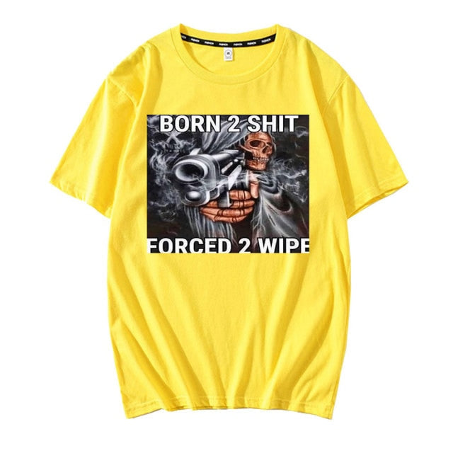 Born To Shit Forced To Wipe Tee