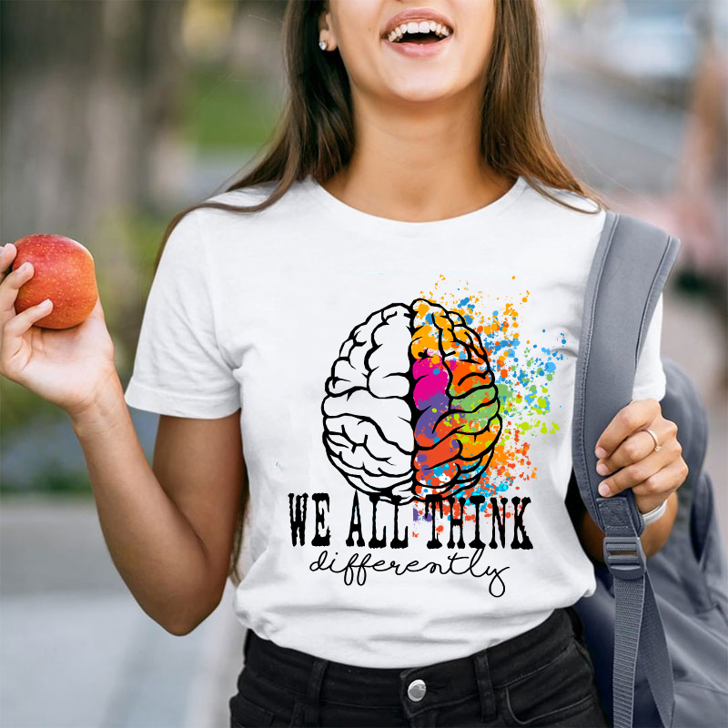 We All Think Differently Teacher T-Shirt