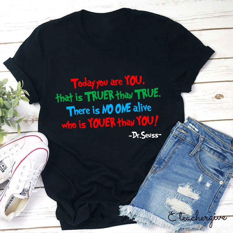 Today You Are You Teacher T-Shirt