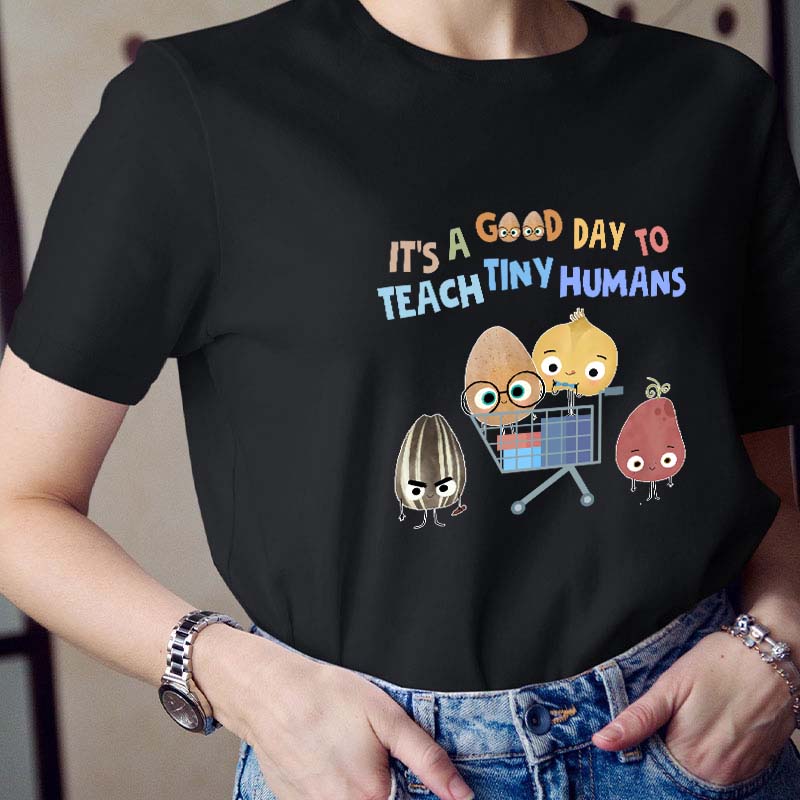 It's A Good Day To Teach Tiny Humans Teacher T-Shirt