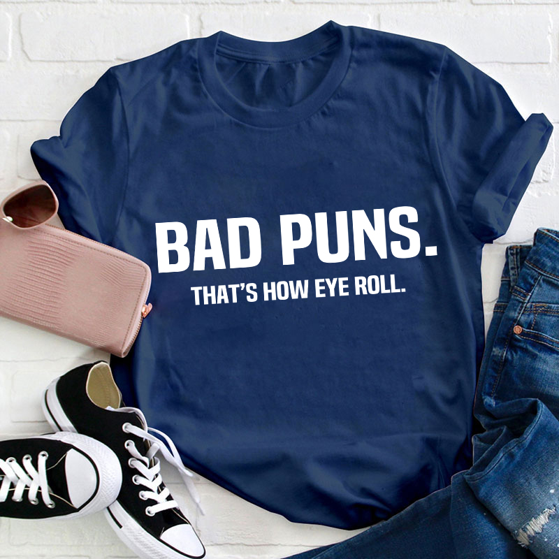 Bad Puns That's How Eye Roll Teacher T-Shirt